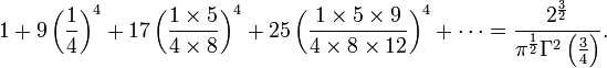 1 + 9\left(\frac{1}{4}\right)^4 + 17\left(\frac{1\times5}{4\times8}\right)^4 + 25\left(\frac{1\times5\times9}{4\times8\times12}\right)^4 + \cdots = \frac{2^\frac{3}{2}}{\pi^\frac{1}{2}\Gamma^2\left(\frac{3}{4}\right)}.