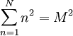 \sum_{n=1}^{N} n^2 = M^2\;