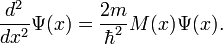 \frac{d^2}{dx^2} \Psi(x) = \frac{2m}{\hbar^2} M(x) \Psi(x) .