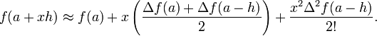 f( a + x h ) \approx f(a) + x \left(\frac{\Delta f(a) + \Delta f(a-h)}{2}\right) + \frac{x^2 \Delta^2 f(a-h)}{2!}.
