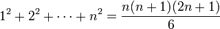 1^2 + 2^2 + \cdots + n^2 = {n(n + 1)(2n + 1) \over 6}
