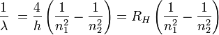 \frac{1}{\lambda}\ = \frac{4}{h} \left( \frac{1}{n_1^2} - \frac{1}{n_2^2} \right)= R_H \left( \frac{1}{n_1^2} - \frac{1}{n_2^2} \right)